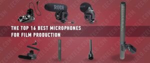 The Top 16 Best Microphones for film production