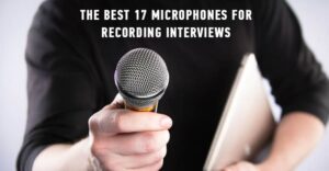 The best 17 microphones for recording interviews