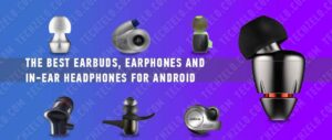 The best earbuds, earphones and in-ear headphones for Android