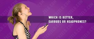 Which is better, earbuds or headphones