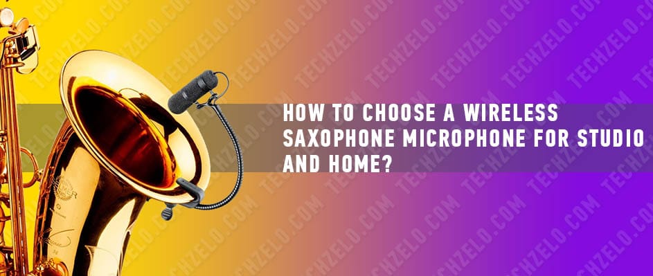 How-to-choose-a-wireless-saxophone-microphone-for-studio-and-home