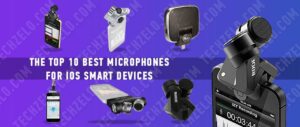 The Top 10 Best Microphones for iOS Smart Devices