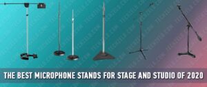 The Best Microphone Stands for Stage and Studio of 2020