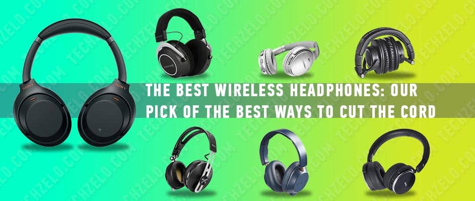 The best wireless headphones 2021 our pick of the best ways to cut the cord