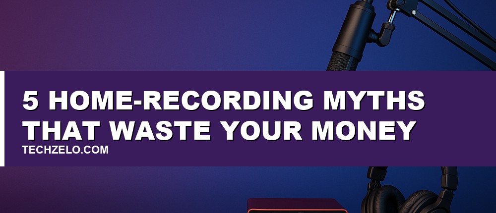 5 Home-Recording Myths That Waste Your Money
